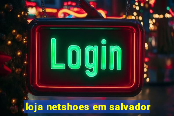 loja netshoes em salvador